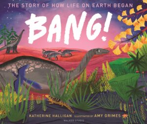 BANG! The Story of How Life on Earth Began