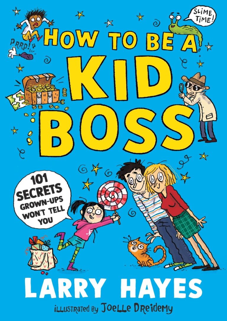 How to be a Kid Boss: 101 Secrets Grown-ups Won't Tell You