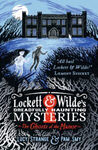 Lockett & Wilde's Dreadfully Haunting Mysteries: The Ghosts of the Manor